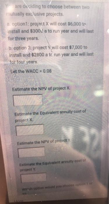  Yare deciding to choose between two mutually exclusive projects. a option1: