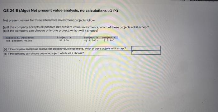  QS 24-8 (Algo) Net present value analysis, no calculations LO P3