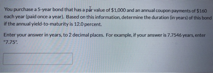  You purchase a 5-year bond that has a par value of