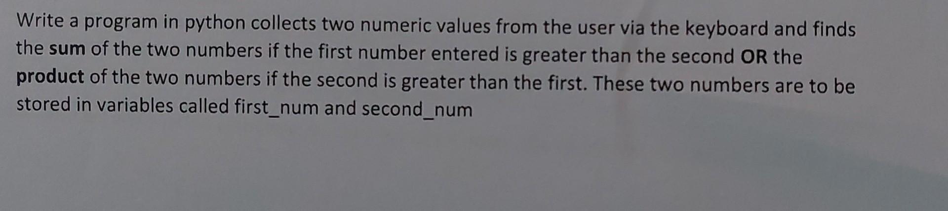  Write a program in python collects two numeric values from the