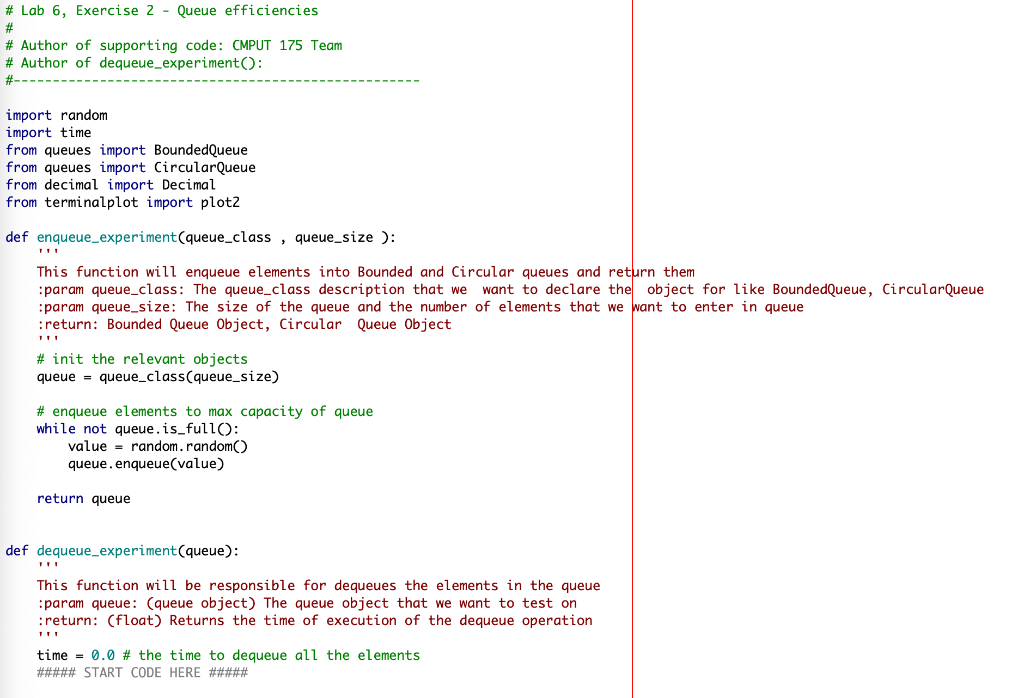 random.random() queue.enqueue(value) return queue def dequeue_experiment(queue): ''' This function will be responsible