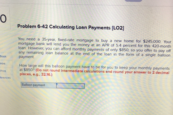  0 Problem 6-42 Calculating Loan Payments [LO2] You need a 35-year,
