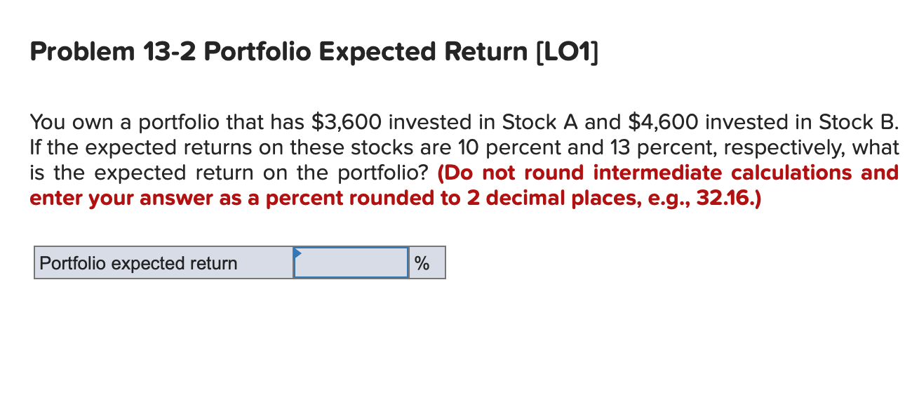 Problem 13-2 Portfolio Expected Return (LOI) You own a portfolio that