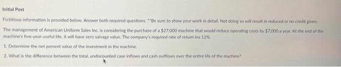  Initial Post Fictitious information is provided below. Answer both required questions.