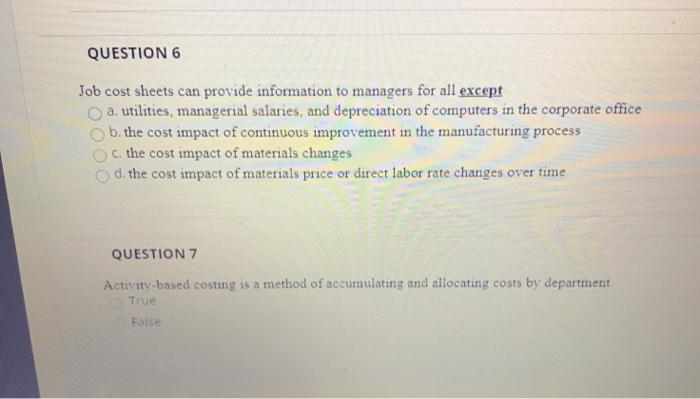  QUESTION 6 Job cost sheets can provide information to managers for