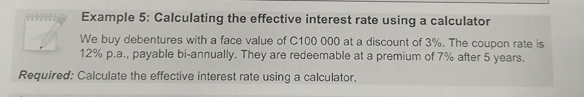  Example 5: Calculating the effective interest rate using a calculator We