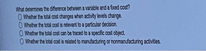  What determines the difference between a variable and a fixed cost?