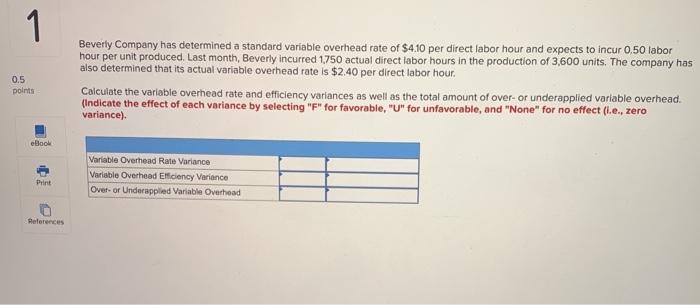  1 0.5 points Beverly Company has determined a standard variable overhead