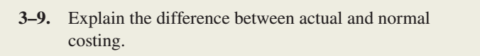  39. Explain the difference between actual and normal costing 315. What