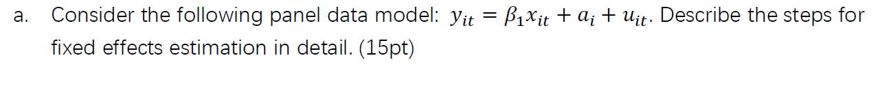  a. Consider the following panel data model: Yit = B1Xit +