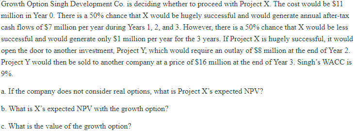  Growth Option Singh Development Co. is deciding whether to proceed with
