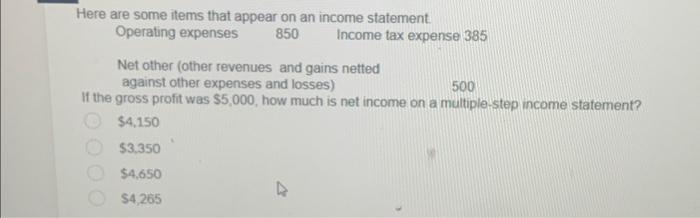  Here are some items that appear on an income statement. Operating