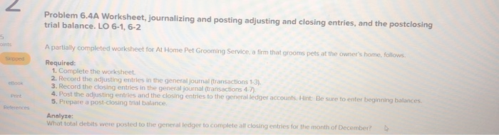  Problem 6.4A Worksheet, journalizing and posting adjusting and closing entries, and