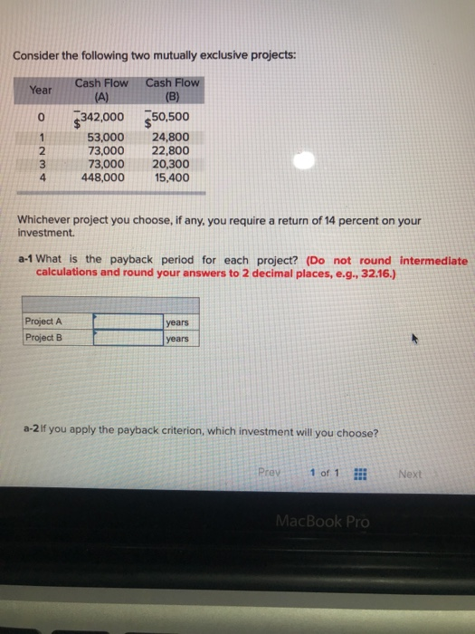  Consider the following two mutually exclusive projects: Year 0 Cash Flow