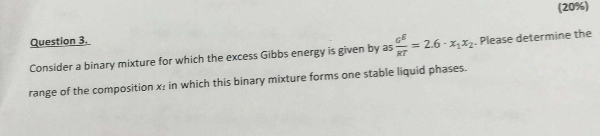 Consider a binary mixture for which the excess Gibbs energy is given