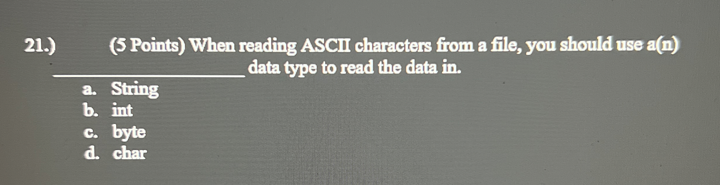  21.)(5 Points) When reading ASCII characters from a file, you should