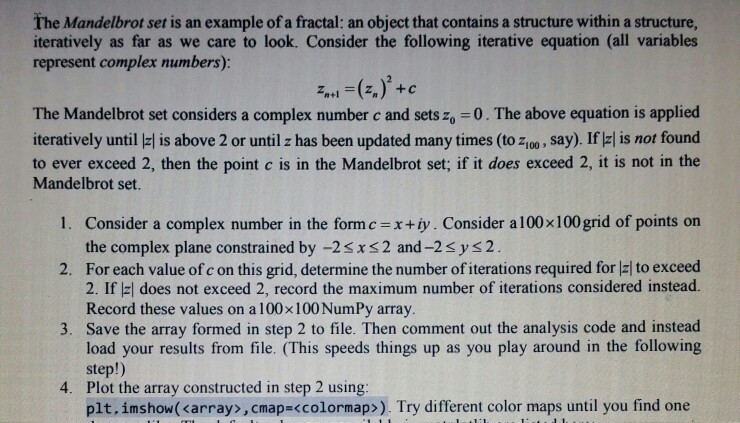 Use python to code the following problem: The Mandelbrot set is an