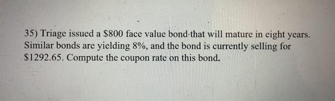  35) Triage issued a $800 face value bond that will mature