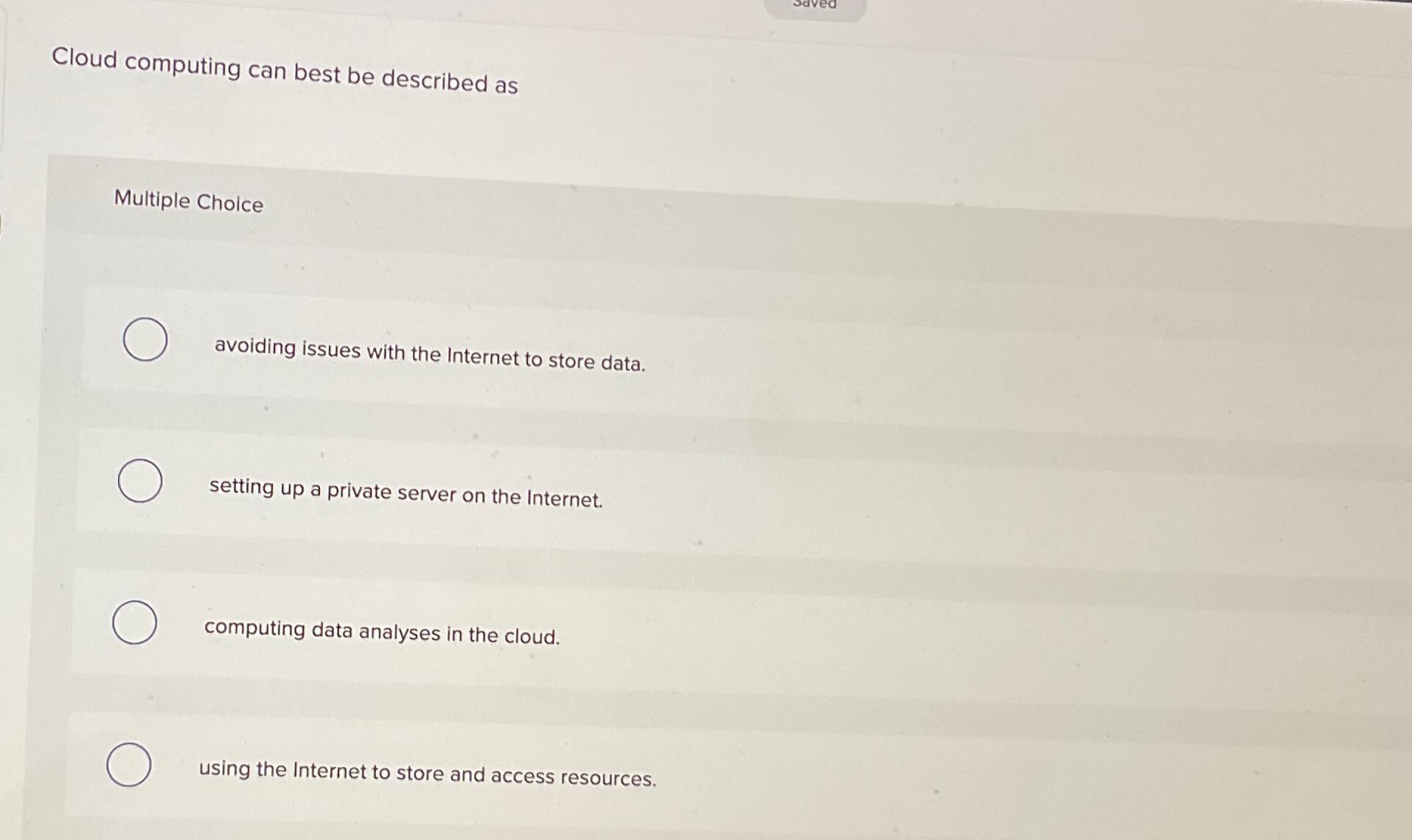  Cloud computing can best be described as Multiple Choice avoiding issues