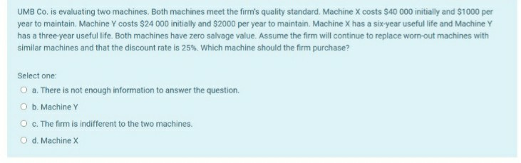 UMB Co. is evaluating two machines. Both machines meet the firm's