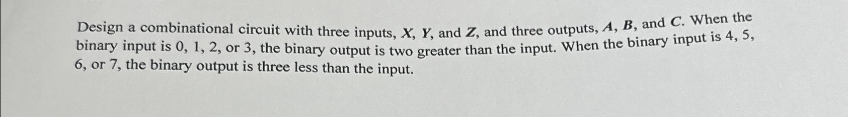  Design a combinational circuit with three inputs, x,Y, and Z, and