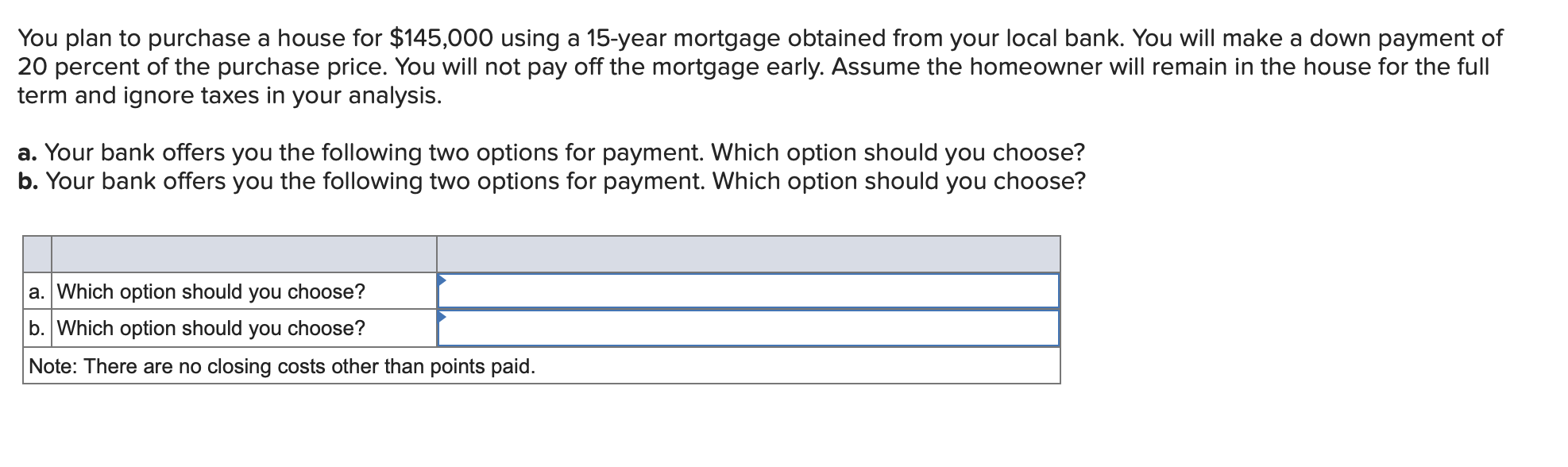  You plan to purchase a house for $145,000 using a 15-year