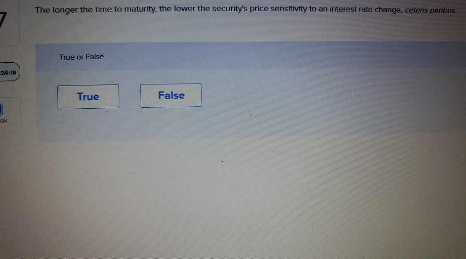 The longer the time to maturity, the lower the security's price