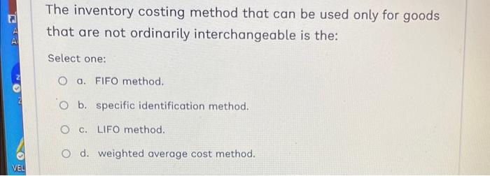  The inventory costing method that can be used only for goods