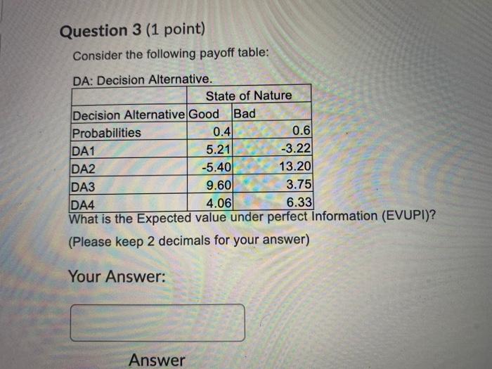  Question 3 (1 point) Consider the following payoff table: DA: Decision