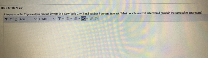  QUESTION 30 A taxpayer in the 33 percent tax bracket invests