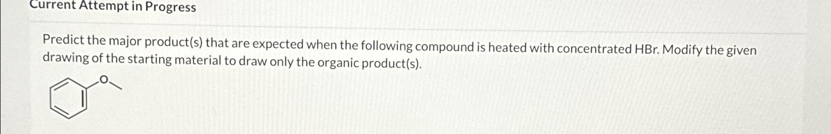  Current Attempt in Progress Predict the major product(s) that are expected
