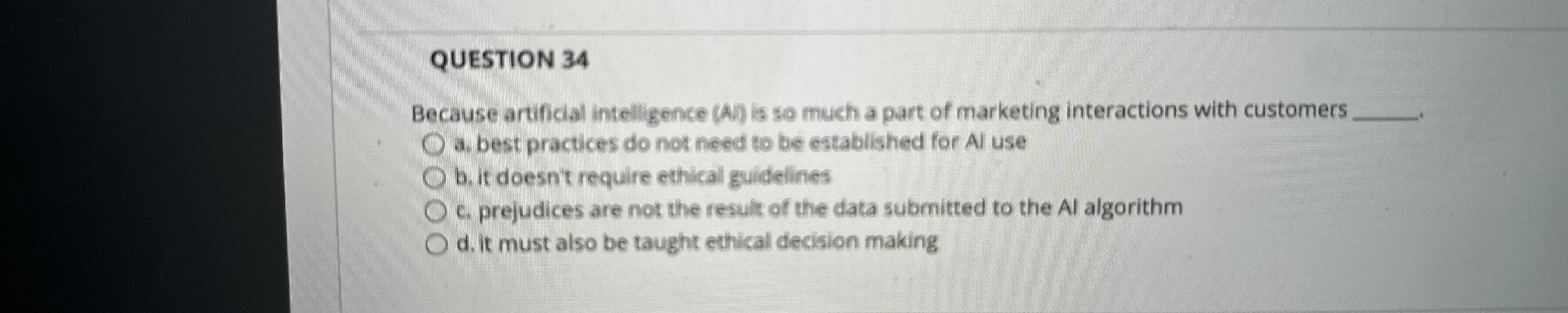  QUESTION 34 Because artificial intelligence (AV) is so much a part