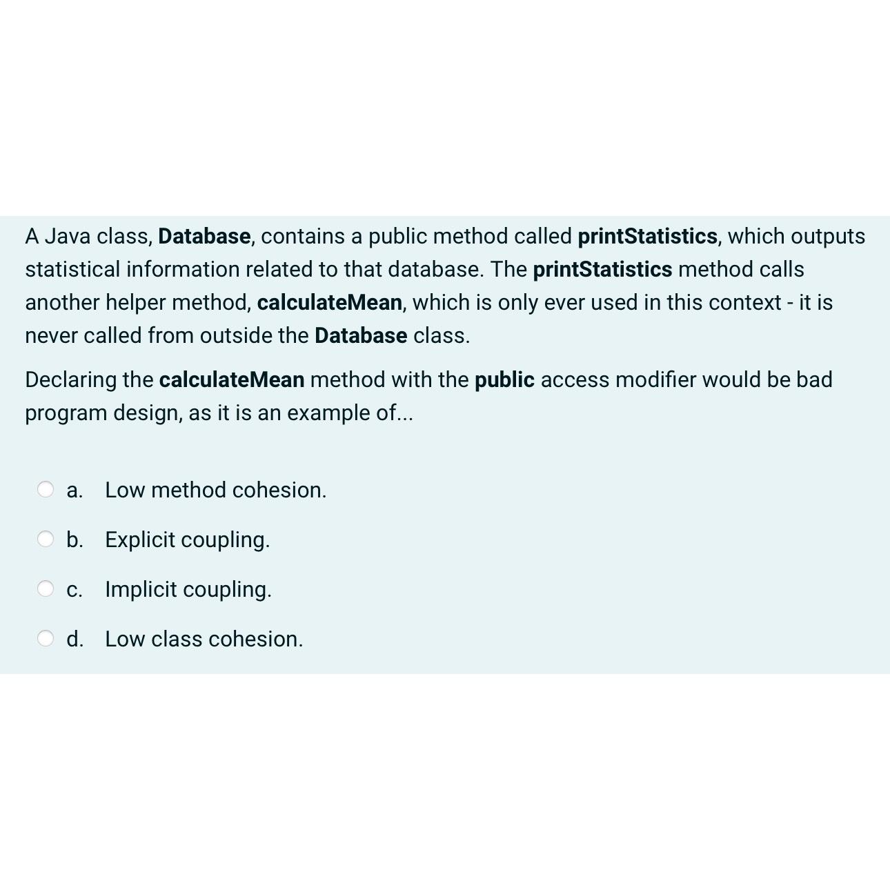  A Java class, Database, contains a public method called printStatistics, which