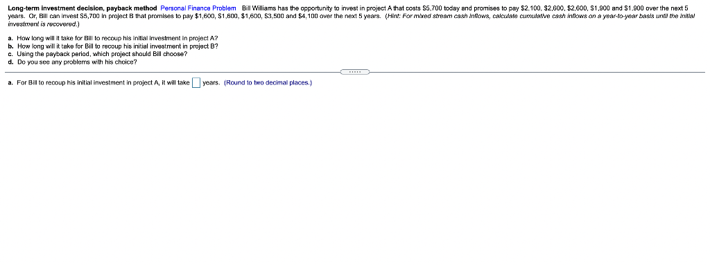 Long-term investment decision, payback method Personal Finance Problem Bill Williams has