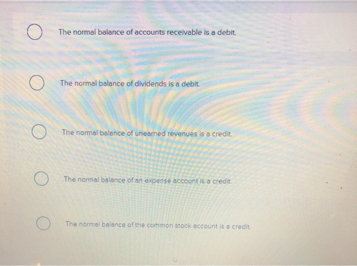 normal balance of accounts receivable is a debit O ) The normal