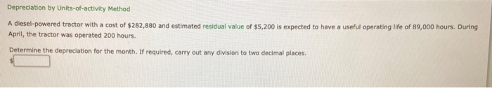  Depreciation by Units-of-activity Method A diesel-powered tractor with a cost of