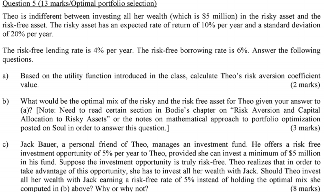  Question 5 (13 marks/Optimal portfolio selection) Theo is indifferent between investing