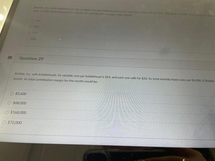 Question 29 Bobble, Inc. sells bobbleheads. Its variable cost per bobblehead