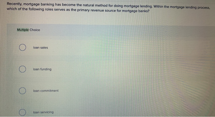  Recently, mortgage banking has become the natural method for doing mortgage