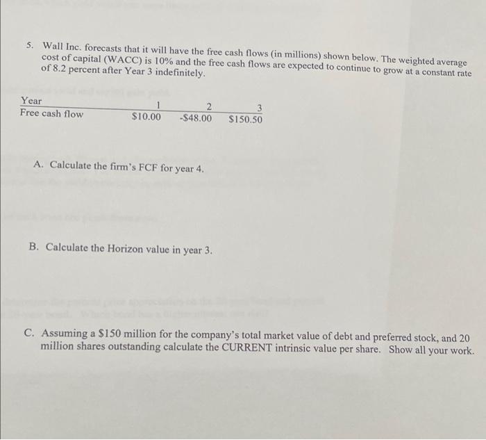 please answer all questions 5. Wall Inc. forecasts that it will have