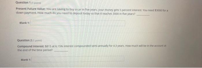  Question 1 (1 point Present Future Value: You are saving to
