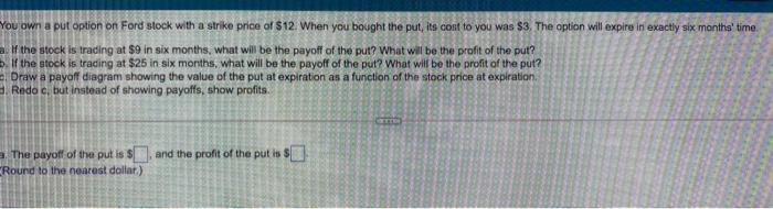 13. answer clearly please, bold the final answers You own a put