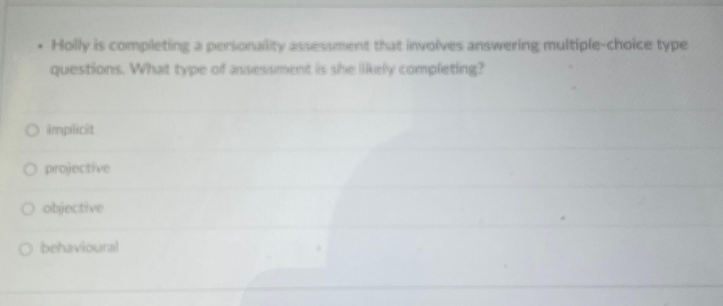  Holly is completing a personality astessment that involves answering multiple-choice type