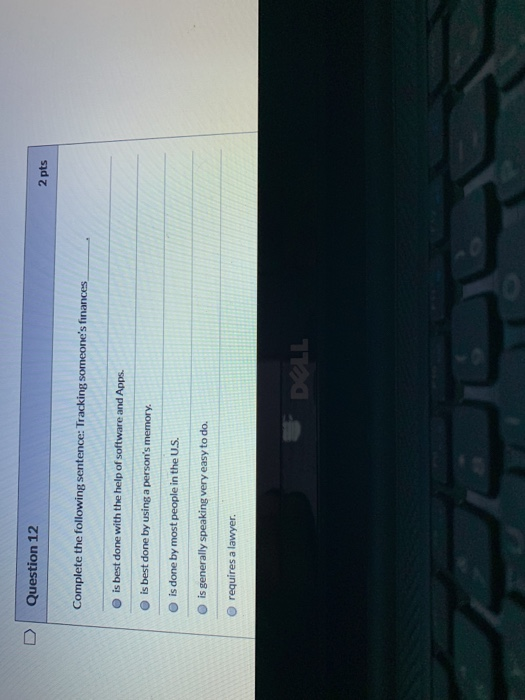  D Question 12 2 pts Complete the following sentence: Tracking someone's