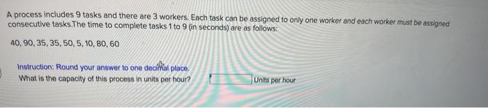  A process includes 9 tasks and there are 3 workers. Each