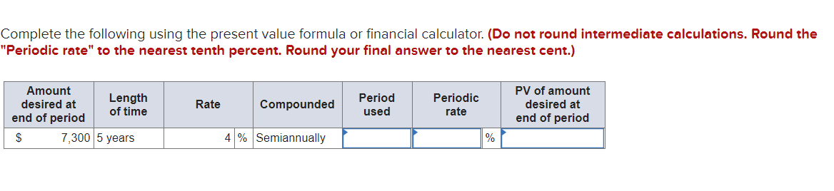 Complete the following using the present value formula or financial calculator.