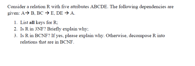  Consider a relation R with five attributes ABCDE. The following dependencies