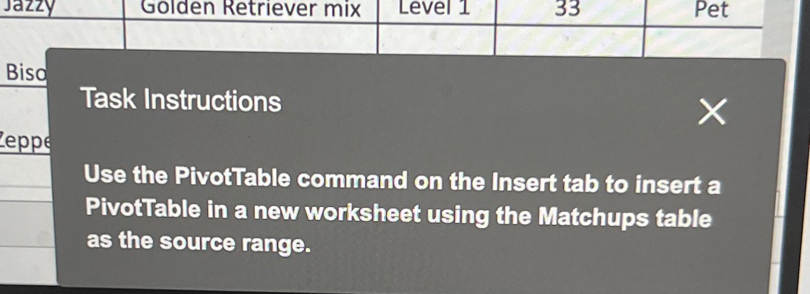  Task Instructions Use the PivotTable command on the Insert tab to