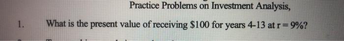  need detailed help Practice Problems on Investment Analysis, What is the