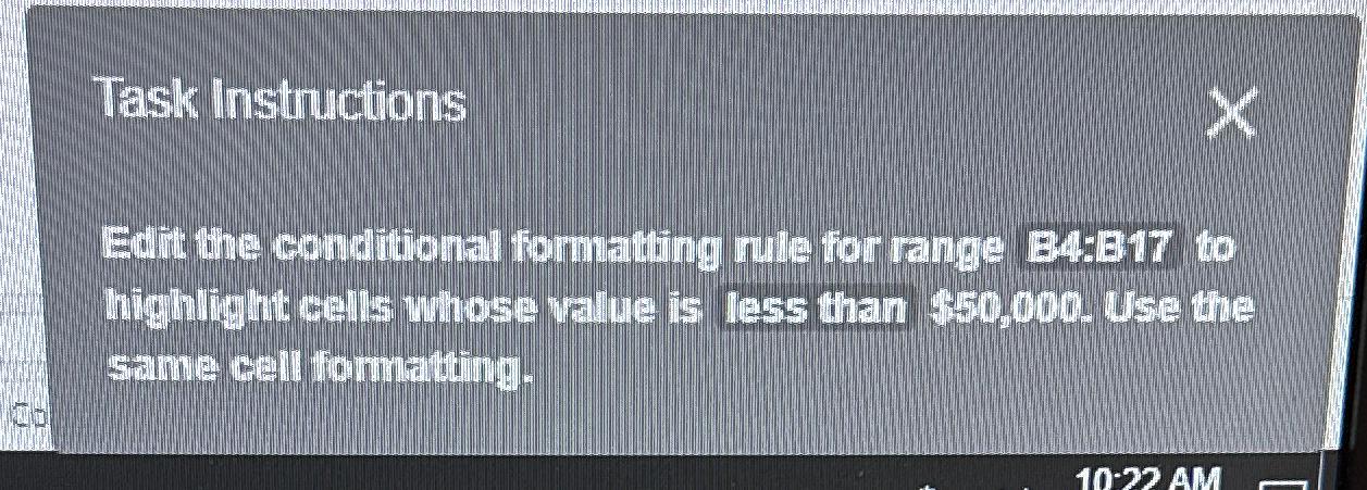 Task Instructions Edit the conditional formathing wite for range B4B17 to